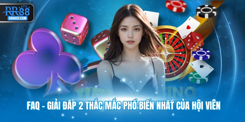 FAQ - Giải đáp 2 thắc mắc phổ biến nhất của hội viên